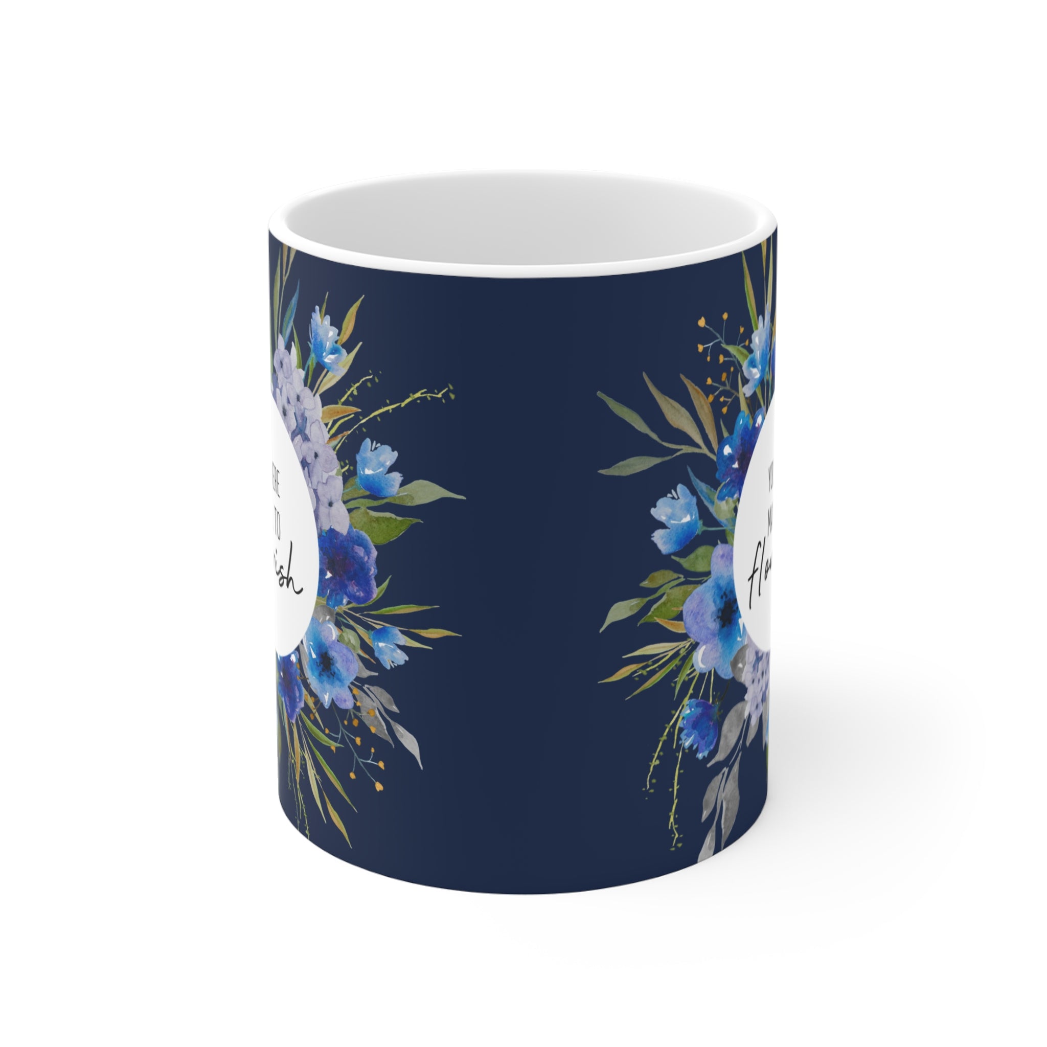 YOU WERE MADE TO FLOURISH - Ceramic Mug 11oz