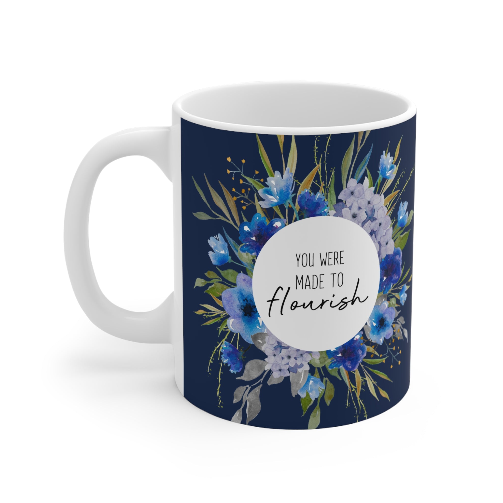 YOU WERE MADE TO FLOURISH - Ceramic Mug 11oz