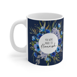 YOU WERE MADE TO FLOURISH - Ceramic Mug 11oz