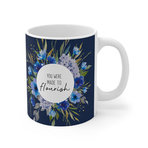 YOU WERE MADE TO FLOURISH - Ceramic Mug 11oz