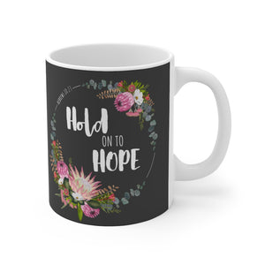 HOLD ON TO HOPE - Ceramic Mug 11oz