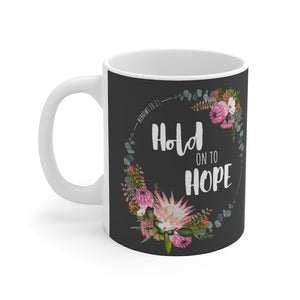 HOLD ON TO HOPE - Ceramic Mug 11oz